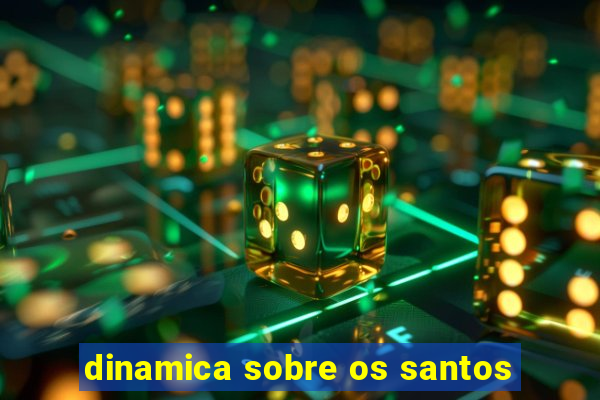 dinamica sobre os santos